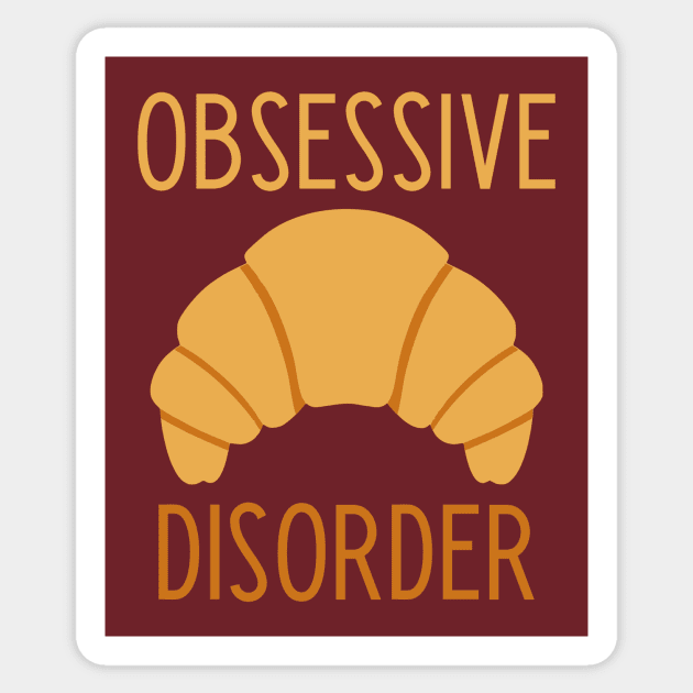 Obsessive Croissant Disorder  - funny food lover slogan Sticker by kapotka